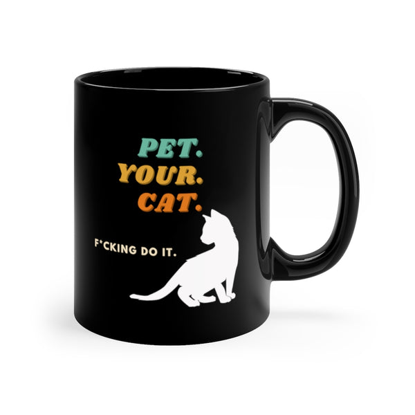 Funny Cat coffee mug with the words "pet your cat- f*cking do it"