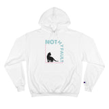 Not My Fault Funny Cute Unisex Champion Hoodie