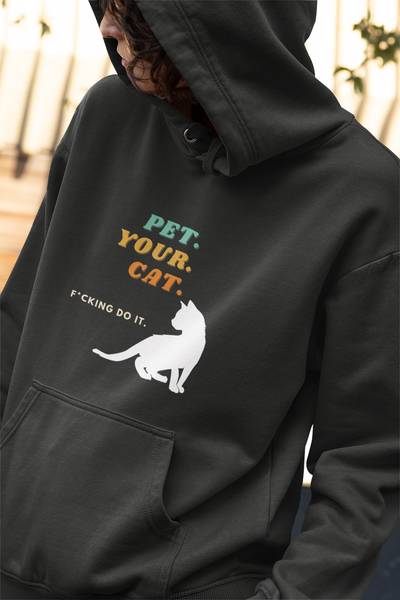 Cat hoodie - Pet your Cat- f*cking do it funny cute 